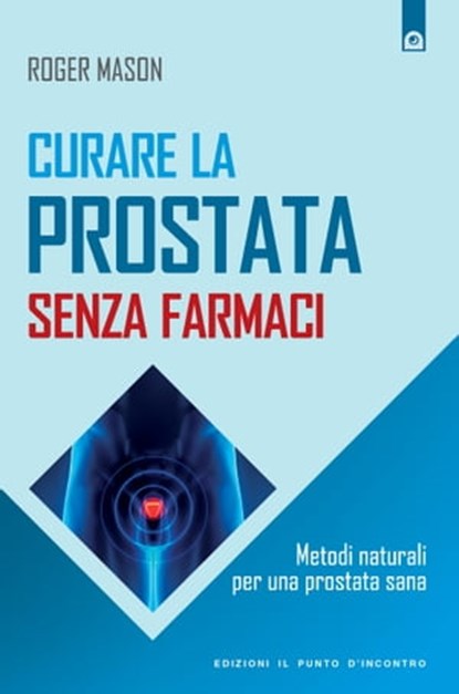 Curare la prostata senza farmaci, Roger Mason - Ebook - 9788868202231