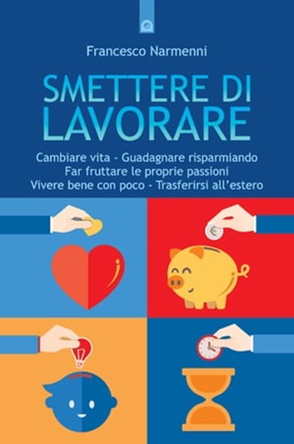 Smettere di lavorare, Francesco Narmenni - Ebook - 9788868202446