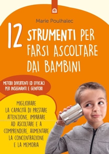 12 strumenti per farsi ascoltare dai bambini, Marie Poulhalec - Ebook - 9788868205393