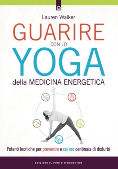Guarire con lo yoga della medicina energetica, Lauren Walker - Ebook - 9788868205775