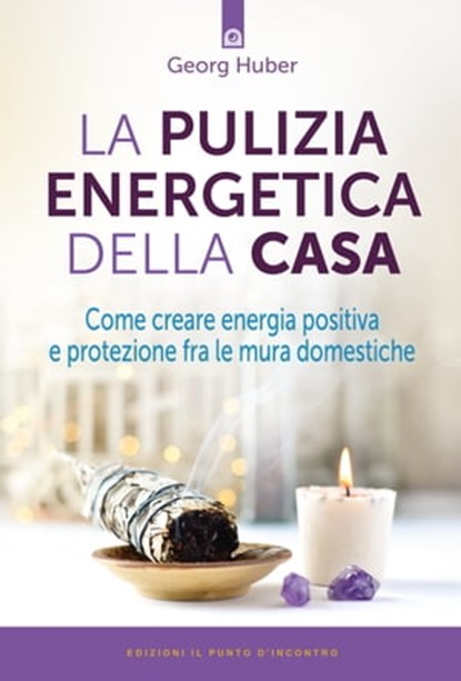 La pulizia energetica della casa, Georg Huber - Ebook - 9788868206147