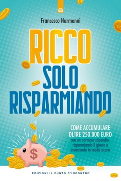 Ricco solo risparmiando, Francesco Narmenni - Ebook - 9788868206314