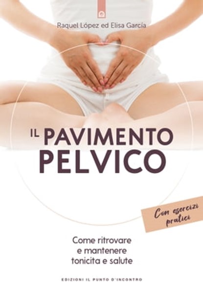 Il pavimento pelvico, Elisa García ; Raquel López - Ebook - 9788868206666