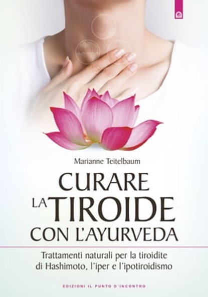 Curare la tiroide con l'Ayurveda, Marianne Teitelbaum - Ebook - 9788868207021
