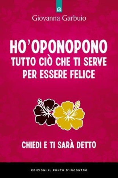 Ho'oponopono: Tutto ciò che ti serve per essere felice, Giovanna Garbuio - Ebook - 9788868207922