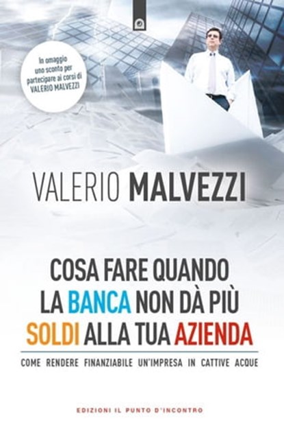 Cosa fare quando la banca non dà più soldi alla tua azienda, Valerio Malvezzi - Ebook - 9788868209216