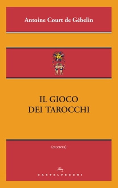 Il gioco dei tarocchi, Antoine Court De Gébelin - Ebook - 9788868261658