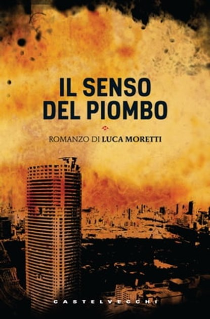 Il senso del piombo, Luca Moretti - Ebook - 9788868263768