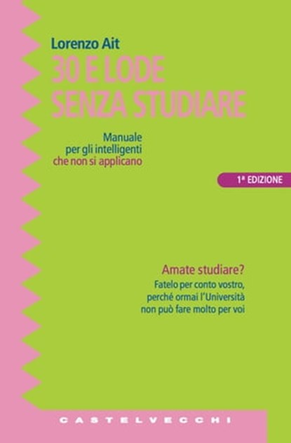 Trenta e lode senza studiare, Lorenzo Ait - Ebook - 9788868265083