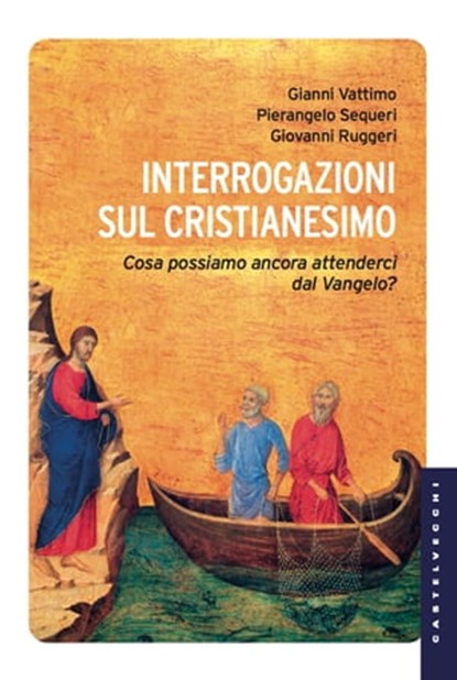 Interrogazioni sul Cristianesimo, Gianni Vattimo ; Pierangelo Sequeri ; Giovanni Ruggeri - Ebook - 9788868267018