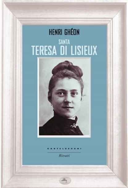 Santa Teresa di Lisieux, Henri Ghéon - Ebook - 9788868267711