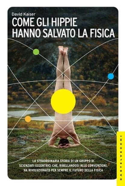 Come gli hippie hanno salvato la fisica, David Kaiser - Ebook - 9788868268220