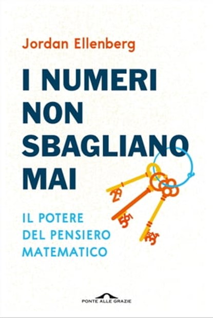 I numeri non sbagliano mai, Jordan Ellenberg - Ebook - 9788868332662