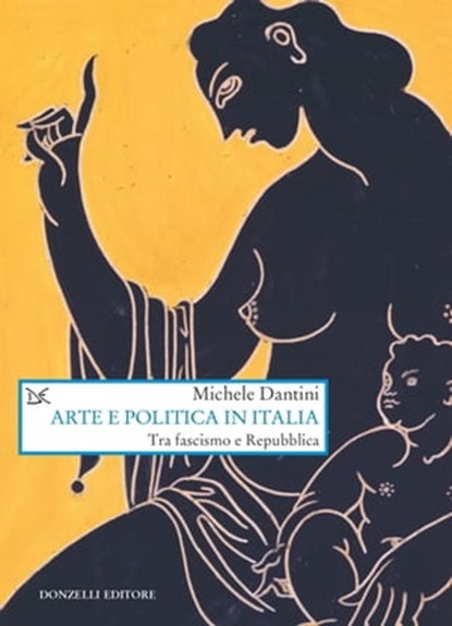 Arte e politica in Italia, Michele Dantini - Ebook - 9788868438753