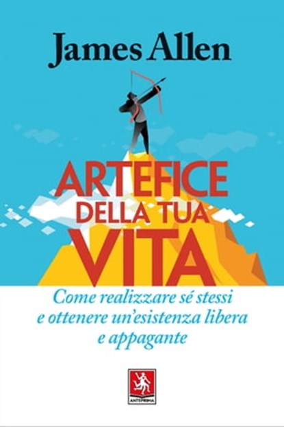 Artefice della tua vita, James Allen - Ebook - 9788868491437