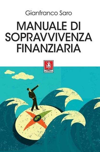 Manuale di sopravvivenza finanziaria, Gianfranco Saro - Ebook - 9788868493264