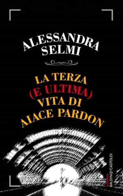 La terza (e ultima) vita di Aiace Pardon, Alessandra Selmi - Ebook - 9788868656829