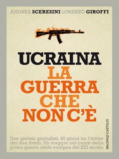 Ucraina la guerra che non c’è, Andrea Sceresini - Ebook - 9788868656904