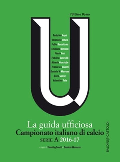La guida ufficiosa Campionato italiano di calcio serie A 2016-17, Timothy Small ; Daniele Manusia - Ebook - 9788868659523