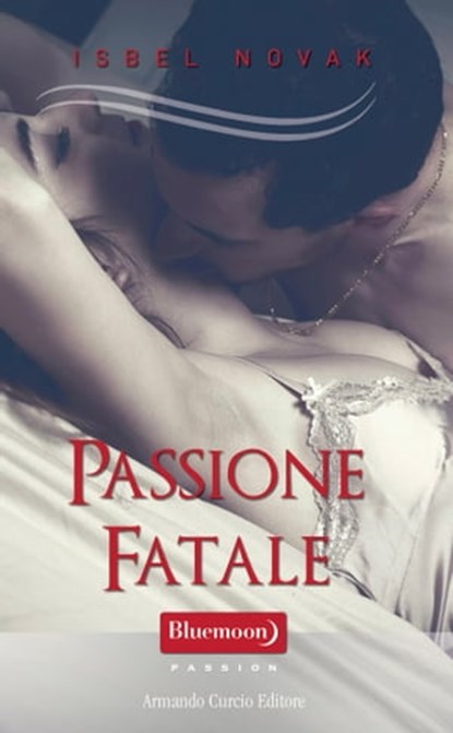 Passione fatale, Isbel Novak - Ebook - 9788868683689