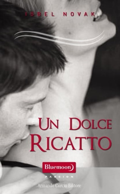 Un dolce ricatto, Isbel Novak - Ebook - 9788868683764