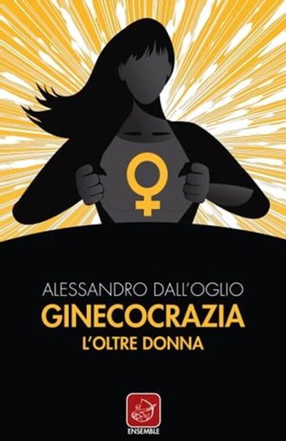Ginecocrazia, Alessandro Dall'Oglio - Ebook - 9788868816315