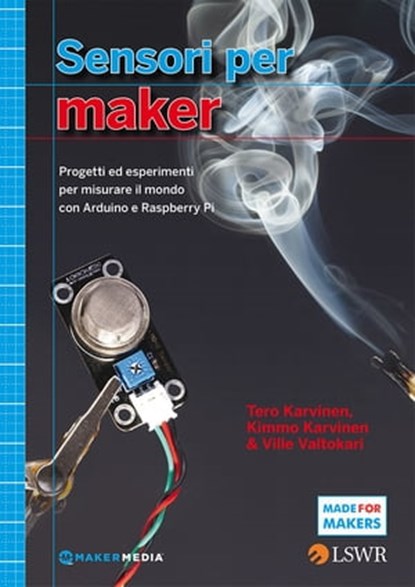 Sensori per Maker, Tero Karvinen ; Kimmo Karvinen ; Ville Valtokari - Ebook - 9788868951047