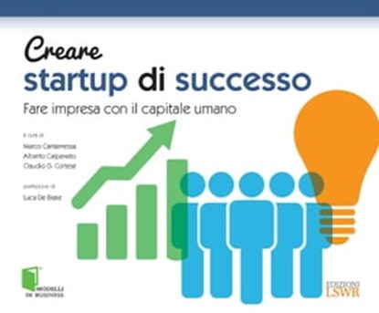 Creare startup di successo, Marco Cantamessa, ; Alessandra Colombelli ; Claudio Cortese ; Chiara Ghislieri ; Monica Molino ; Alessandro Mercuri ; Alberto Carpaneto - Ebook - 9788868952792