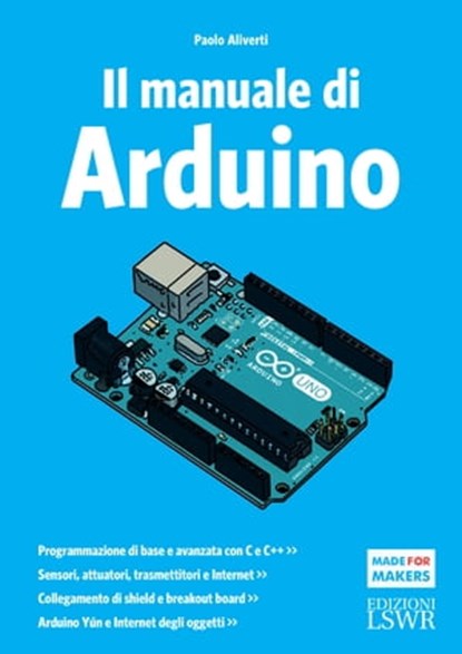 Il manuale di Arduino, Paolo Aliverti - Ebook - 9788868953416
