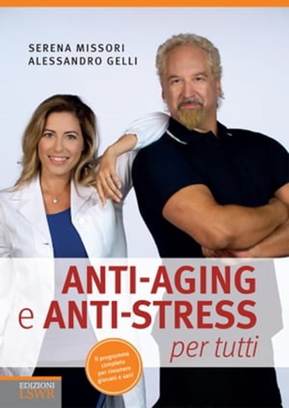 Anti-aging e anti-stress per tutti, Serena Missori ; Alessandro Gelli - Ebook - 9788868954000