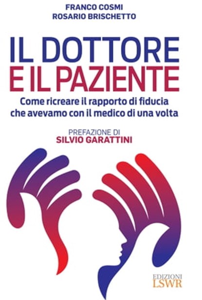 Il dottore e il paziente, Franco Cosmi ; Rosario Brischetto ; Silvio Garattini - Ebook - 9788868958176