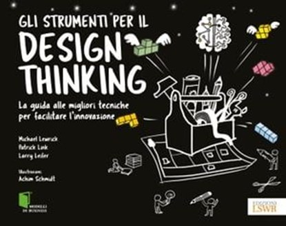 Gli strumenti per il design thinking, Larry Leifer ; Michael Lewrick ; Patrick Link - Ebook - 9788868959005