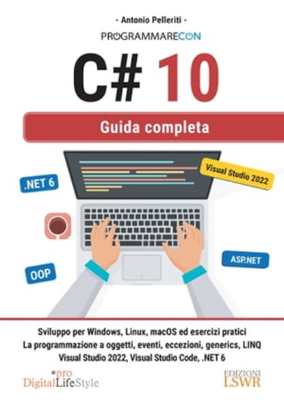 Programmare con C# 10 - Guida completa, Antonio Pelleriti - Ebook - 9788868959333