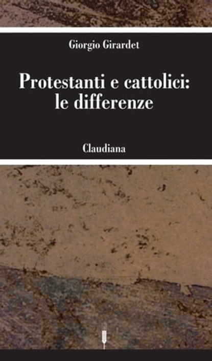 Protestanti e cattolici: le differenze, Giorgio Girardet - Ebook - 9788868985400