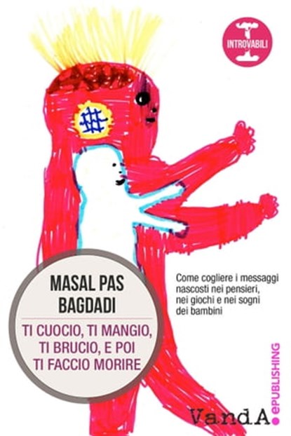 Ti cuocio, ti mangio, ti brucio, e poi ti faccio morire, Masal Pas Bagdadi - Ebook - 9788868990107