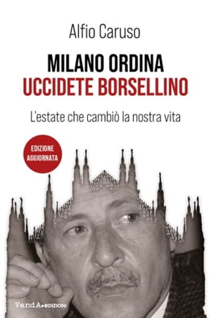 Milano ordina: uccidete Borsellino, Alfio Caruso - Ebook - 9788868994303