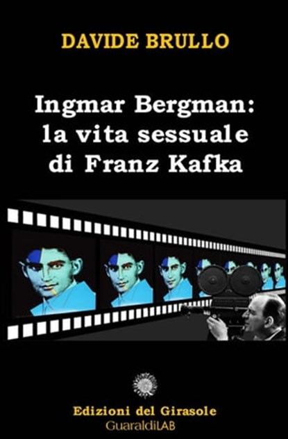 Ingmar Bergman: la vita sessuale di Franz Kafka, Davide Brullo - Ebook - 9788869271366