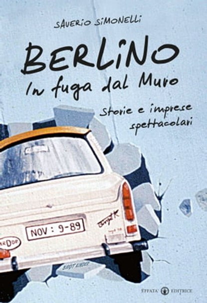 Berlino. In fuga dal Muro, Saverio Simonelli - Ebook - 9788869290121