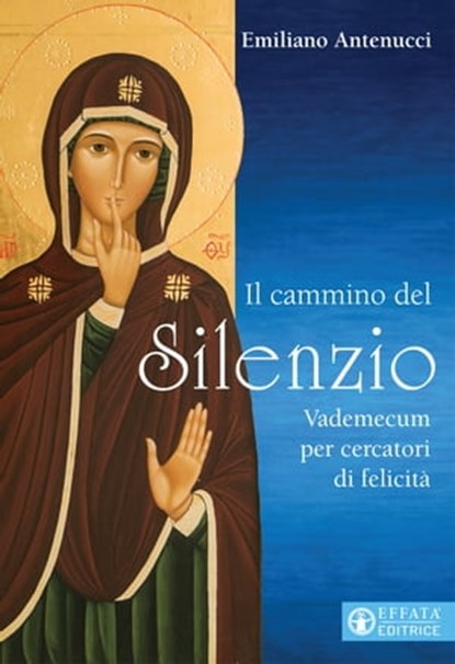 Il cammino del Silenzio, Emiliano Antenucci ; Maria Gloria Riva - Ebook - 9788869298417