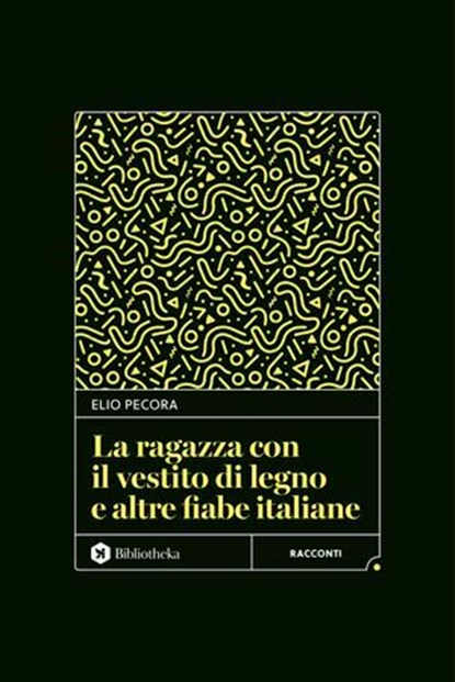 La ragazza con il vestito di legno e altre fiabe italiane, Elio Pecora - Ebook - 9788869349706
