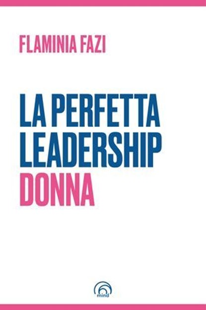 La Perfetta Leadership Donna, Flaminia Fazi - Ebook - 9788869394447