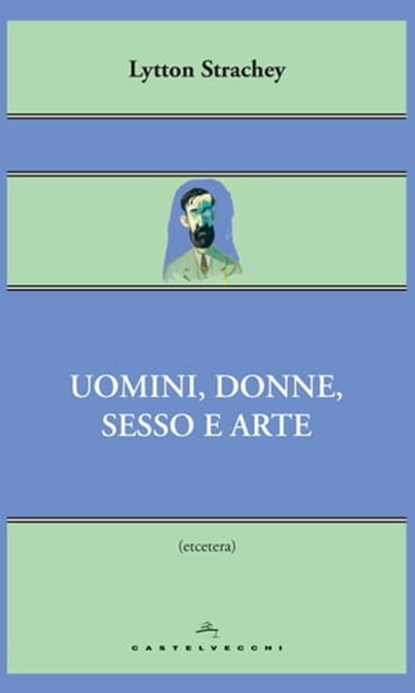 Uomini, donne, sesso e arte, Lytton Strachey - Ebook - 9788869442766