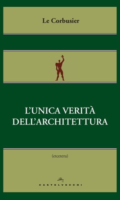 L’unica verità dell’architettura, Le Corbusier - Ebook - 9788869443817