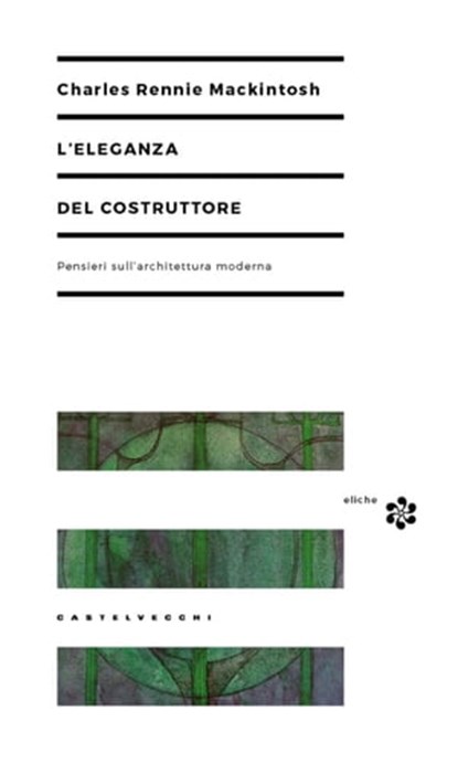 L’eleganza del costruttore, Charles Rennie Mackintosh - Ebook - 9788869445323