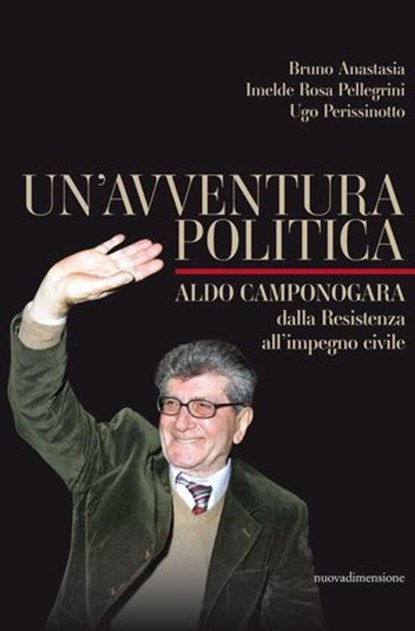 Un'avventura politica, Bruno Anastasia ; Imelde Rosa Pellegrini ; Ugo Perissinotto - Ebook - 9788869586552