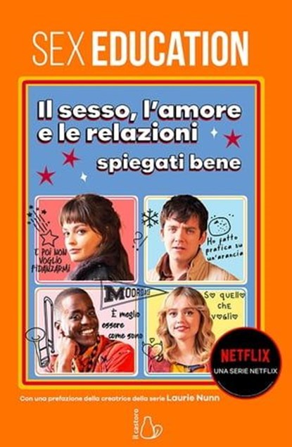 Sex Education: il sesso, l’amore e le relazioni spiegati bene, Laurie Nunn ; AA.VV. - Ebook - 9788869668876