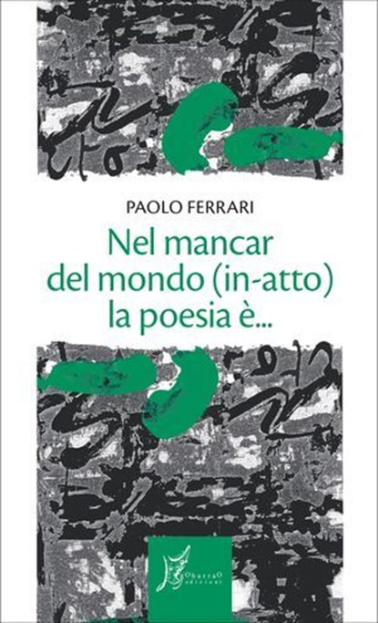 Nel mancar del mondo (in-atto) la poesia è..., Paolo Ferrari - Ebook - 9788869680892
