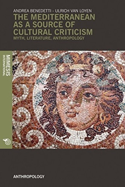 The Mediterranean as a Source of Cultural Criticism, Andrea Benedetti ; Ulrich van Loyen - Paperback - 9788869771361