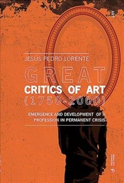 Great Art Critics (1750-2000), Jesus Pedro Lorente - Paperback - 9788869772566