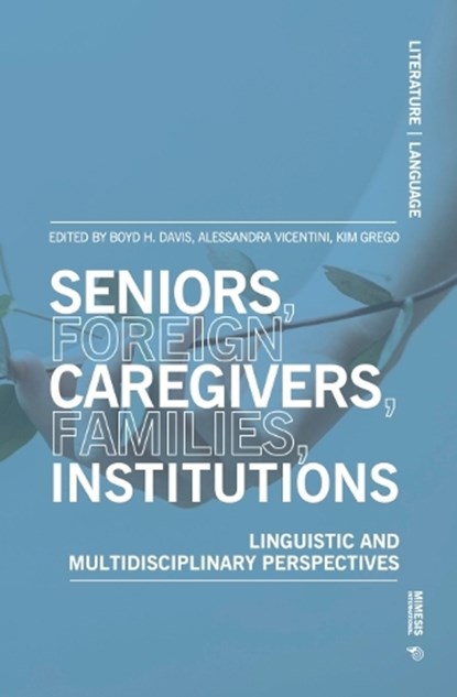 Seniors, foreign caregivers, families, institutions, Boyd Davis ; Alessandra Vicentini ; Kim Grego - Paperback - 9788869773716